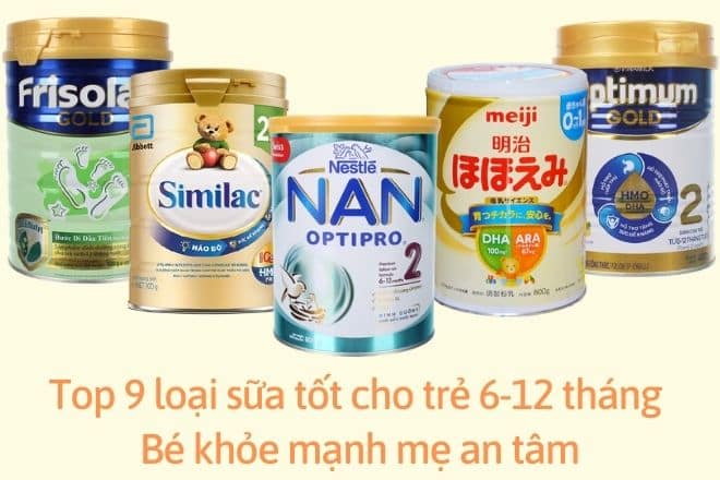 Top 9 loại sữa tốt cho trẻ 6-12 tháng – Bé khỏe mạnh mẹ an tâm